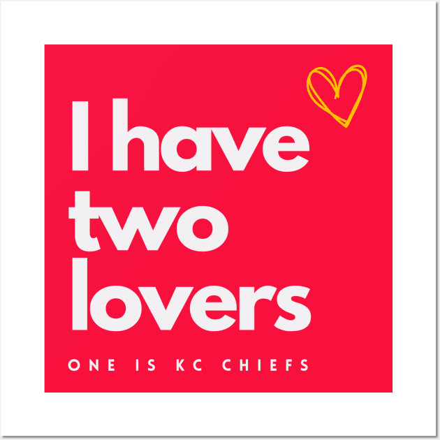 I HAVE TWO LOVES ONE IS KANSAS CITY CHIEFS Wall Art by Lolane